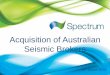 Acquisition of Australian Seismic Brokers - Spectrum Geo of Australian Seismic... · Jakarta (Seismic Data Processing) ... • A Data Processing team of 12 in Jakarta Relationship