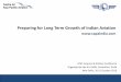Preparing for Long Term Growth of Indian Aviation …atcguild.com/MEMBERS/Sem10/presentations/Kaul-ppt.pdf · Preparing for Long Term Growth of Indian Aviation. ... oSahara and Deccan