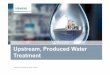 Upstream, Produced Water Treatment - English · Produced Water Solution Offshore Deep Water Customer name Challenge • A compact produced water treatment system • Less that 5 ppm