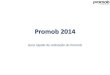 Promob 2014promob.com/download/files/Guia_utilizacao_2014.pdf · Promob no Youtube. Para consultar informações mais detalhadas, acesse as nossas redes sociais ou entre em contato