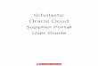 Scholastic Oracle Cloud Supplier Portal User Guide · The Supplier Portal plays a key role in Scholastic’s Oracle ERP ... and streamlining the source-to settle process. ... the