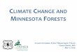 CLIMATE CHANGE AND MINNESOTA FORESTS ... et al. 2010, Perera et al. 2012, National Weather Service 2012 Has Minnesota’s climate changed? • Winters are especially warmer, with many