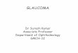 GLAUCOMA - Government Medical College and …gmch.gov.in/e-study/e lectures/Ophthalmology/GLAUCOMA.pdf · What is Glaucoma? • Glaucoma is a progressive optic neuropathy with characteristic