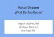 Vulvar Diseases What Do You Know? - … · Lichen planus (LP) •Surgery for lichen planus (lysis of vulvovaginal adhesions) consists of ... Tinea cruris that is extensive or fails