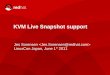 KVM Live Snapshot support - events.static.linuxfound.org · 4 Snapshot 101 Usage / why snapshots? Ideal for live backup of guests, without guest intervention (kinda sorta) Disk level