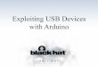 Exploiting USB Devices with Arduino - Black Hat … · Exploiting USB Devices with Arduino . THE LIFE OF GREG Stroll into work Fire up HTTP proxy Sit in front of a web browser Type