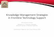 Knowledge Management Strategies in Frontline Technology ... · Knowledge Management Strategies in Frontline Technology Support VSU Solutions Center. Benjamin Li, IT Solutions Manager