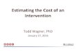 Estimating the Cost of an Intervention · – Understand what micro-costing means ... Objective We evaluated ... Example 2: Estimating cost of using robots for stroke rehab 