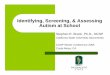 Identifying, Screening, & Assessing Autism at School · autism are engagement in repetitive activities and stereotypical movements, resistance to environmental change or change in