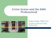 Crime Scene and the EMS Professional - nysvara.org · Crime Scene and the EMS Professional Drew Fried, EMT-CC Certified Healthcare Safety Professional . ... need to sketch the scene