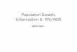 Population Growth, Urbanization & HIV/AIDSweb.mnstate.edu/robertsb/313/Population Growth, Urbanization and... · Population growth Population growth ... Urban growth is result of