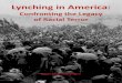 Confronting the Legacy of Racial Terror - … · Lynching in America: Confronting the Legacy of Racial ... means without express prior ... al., Without Sanctuary: Lynching Photography