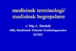 medisinsk terminologi/ medisinsk begrepslære - …folk.ntnu.no/.../innholdhjemmeside/innforingimedisin/terminologi.pdf · Medisinsk terminologi • Mange flere greske ordstammer