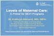 Levels of Maternal Care - AMCHP · Levels of Maternal Care: A Primer for MCH Programs M. Kathryn Menard, MD, MPH Professor, Obstetrics and Gynecology ... William Callaghan, CDC 