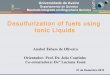Desulfurization of fuels using Ionic Liquids - Pathpath.web.ua.pt/file/TeseAnabelOliveira_ppt.pdf · Desulfurization of fuels using Ionic Liquids Anabel Tabare de Oliveira Orientador: