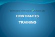 CONTRACTS TRAINING - University of Houston–Clear Lake · to execution of any contract documents. ALL contracts (including standard agreements) ... STANDARD AGREEMENTS A standard