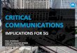CRITICAL COMMUNICATIONS - transition.fcc.gov 5G Workshop... · Open Infrastructure API Critical Communications Unified Service Enabler Layer (Group Access, Priority / QoS, ... 1 361