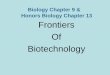 Biology Chapter 9 & Honors Biology Chapter 13 …€¦ · Biology Chapter 9 & Honors Biology Chapter 13 Frontiers Of Biotechnology. DNA TECHNOLOGY IS ABOUT: • Manipulating DNA for