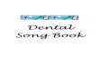 Dental Song Book - Jen Farr Onlinefarr-integratingit.net/Integration/General/.../Dental-Songbook[1].pdf · sometimes I don't, candy has sugar, ... Tune: I Believe in Music ... that