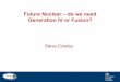 Future Nuclear â€“ do we need Generation IV or Fusion? .3.2GW$from$two$EPR$reactors$ ... Generation