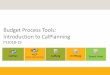 Budget Process Tools: Introduction to CalPlanning · • Budget Process Tools: Introduction to CalPlanning Presentation ... • Budget Process Tools: Introduction to ... • Plan