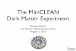 The MiniCLEAN Dark Matter Experiment - ast.cam.ac.uk · • Does not require 39Ar-depleted argon for large detectors ... Geant4 simulation of total elastic cross- ... Outer vessel