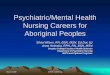 Psychiatric/Mental Health Nursing Careers for … · Psychiatric/Mental Health Nursing Careers for Aboriginal Peoples Silvia Wilson, RN, BSN, ... as to how they may impede student