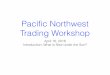 Paciﬁc Northwest Trading Workshop · and it became obvious to me that the secret ingredient necessary for becoming a successful trader is ... gold and silver, 