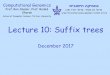 Lecture 10: Suffix trees - Tel Aviv Universityrshamir/algmb/presentations/Suffix-Trees.pdf · Lecture 10: Suffix trees December 2017 . תיבושיח הקימונג. ןרש דדור