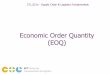 Economic Order Quantity (EOQ) · CTL.SC1x - Supply Chain and Logistics Fundamentals Lesson: Economic Order Quantity (EOQ) Replenishment Model Assumptions • Demand ! Constant vs