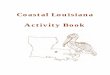Coastal Louisiana Activity Book - LaCoast.gov · Coastal Louisiana Activity Book . ... just leave footprints in theirs. 22 . Answers Cocodrie: ... Regional Activity Book Series: 1