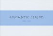 Romantic Period - bauerstune · Romantic Period Romantic music is a term referring to a particular historical period in European music, art and literature, from about 1820 to 1900