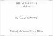 BİLİM TARİHİ – I 4.ders Dr. İsmail BAYTAK · matematiksel coğrafyayı,Tetrabiblos'unda ise astrolojiyi kurgulamıştır