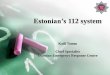 Estonian’s 112 system - EENA - 112 - European Emergency ... · documenting emergency calls, dispatching rescue or/and ... support methods. ... Possible to transfer calls to other