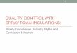 QUALITY CONTROL WITH SPRAY FOAM INSULATIONS · QUALITY CONTROL WITH SPRAY FOAM INSULATIONS: ... • Closed-cell foams have a microscopic cell structure ... available at above site