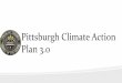 Pittsburgh Climate Action Plan 3apps.pittsburghpa.gov/redtail/images/645_PCAP_3.0_Presentation.pdfPittsburgh Climate Action Plan 3.0 . Pittsburgh 2030 Goals ... PCAP 3.0 Vision 