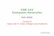 CSE CSE 123123 Computer Networks - cseweb.ucsd.edu · Homework solutions have been postedHomework solutions have been posted ... Key difference vs hubs ... bridge notes that D is