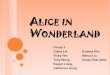 Alice in Wonderland - fju.edu.t · ALICE IN WONDERLAND Group 2 Claire Lin Vicky Yen Tony Wong Kaylyn Liang Catherine Hung Evanna Chu Nancy Liu Cindy Chai (late)