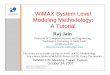 WiMAX System Level Modeling Methodology: A Tutorialjain/wimax/ftp/wimax_aatg_sls_tutorial... · WiMAX System Level Modeling Methodology: A Tutorial Raj Jain Professor of Computer