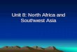 Unit 8: North Africa and Southwest Asia - Corsicana … Africa... · Unit 8: North Africa and Southwest Asia . ... North Africa and Southwest Asia are considered a perceptual region