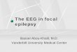 The EEG in epilepsy - mc.vanderbilt.edu 5... · The EEG in focal epilepsy Bassel Abou-Khalil, M.D. Vanderbilt University Medical Center