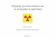 Odpady promieniotwórcze w energetyce jądrowejhep.fuw.edu.pl/u/doroba/PSEMFJAiCE/seminarium2.pdf · emitowanego promieniowania (alfa, beta, gamma) i sposobu wniknięcia do organizmu