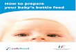 How to prepare your baby’s bottle feed - hse.ies-bottle-feed.pdf · your baby’s bottle feeds safely. If you are switching from breastfeeding or introducing formula feeds for the