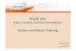 Author and Admin Training - PhUSE Wiki · Author and Admin Training Complete Training ... – only high contributer, WG leads or (Co-) ... PhUSE Wiki Training-13FEB2012.ppt