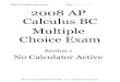 2008 AP Multiple Choice Exam Name 2008 AP …€¦ · AP Calculus 2008 BC Multiple Choice 4. Consider the series 1.! n n e n ∞ = ∑ If the ratio test is applied to the series,