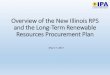 Overview of the New Illinois RPS and the Long-Term Renewable … · Overview of the New Illinois RPS and the Long-Term Renewable Resources Procurement Plan May 17, 2017. Agenda 