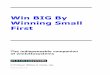 Win BIG By Winning Small First - How To Win Lottowinlottofrequently.com/pdf/WinBig.pdf · Part One Preparing To Win What is lotto? It is, in its simplest form, a game of chance –