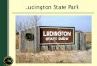 Ludington State Park Slideshow - DNR · Boating and Canoeing • Unimproved access points along Hamlin Lake and the Big Sable River provide canoeing and kayaking opportunities. Check
