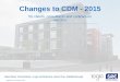 Changes to CDM - 2015 - MyNotes Medical · Changes to CDM - 2015 for clients, consultants and contractors April 2015 ... CDM 2015: •A CDM Client must take “reasonable steps to
