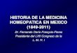 HISTORIA DE LA MEDICINA HOMEOPATICA EN …homeopatasveracruz.com/files/20.pdf · 2017-05-20 · HISTORIA DE LA MEDICINA HOMEOPATICA EN MEXICO (1849-2011) Dr. Fernando Darío François-Flores